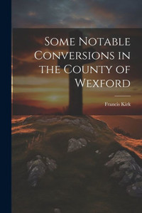 Some Notable Conversions In The County Of Wexford Some Notable Conversions In The County Of Wexford