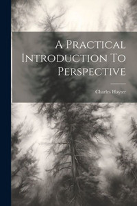 A Practical Introduction To Perspective A Practical Introduction To Perspective