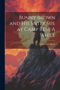 Bunny Brown And His Sister Sue At Camp Rest A While Bunny Brown And His Sister Sue At Camp Rest A While
