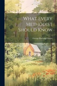 What Every Methodist Should Know What Every Methodist Should Know