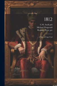 1812; A Tale Of Cape Cod 1812; A Tale Of Cape Cod