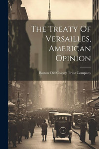 The Treaty Of Versailles, American Opinion The Treaty Of Versailles, American Opinion