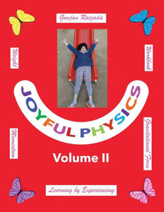 Joyful Physics Volume Ii: Learning By Experiencing - Momentum, Gravitational Force, And Weight Workbook (Follow Thy Heart) Joyful Physics Volume Ii: Learning By Experiencing - Momentum, Gravitational Force, And Weight Workbook (Follow Thy Heart)