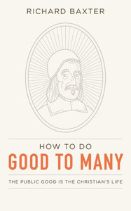 How To Do Good To Many: The Public Good Is The ChristianS Life