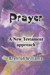 Prayer: A New Testament Approach Prayer: A New Testament Approach