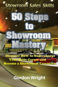 50 Steps To Showroom Mastery: A New Way To Sell Cars - Discover How To Supercharge Your Car Sales Career And Become A Showroom Executive (Showroom Sales Skills) 50 Steps To Showroom Mastery: A New Way To Sell Cars - Discover How To Supercharge Your Car Sales Career And Become A Showroom Executive (Showroom Sales Skills)