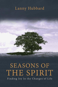 Seasons Of The Spirit: Finding Joy In The Changes Of Life Seasons Of The Spirit: Finding Joy In The Changes Of Life