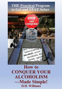 How To Conquer Your Alcoholism - Made Simple!: The Practical Way To Get And Stay Sober