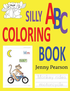 Silly Abc Coloring Book: Learn To Write The Alphabet Silly Abc Coloring Book: Learn To Write The Alphabet