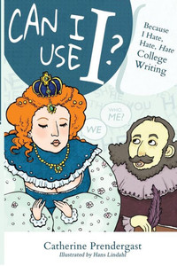 Can I Use I?: Because I Hate, Hate, Hate College Writing Can I Use I?: Because I Hate, Hate, Hate College Writing
