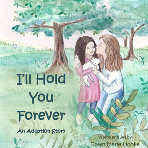 I'Ll Hold You Forever: An Adoption Story I'Ll Hold You Forever: An Adoption Story