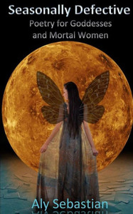 Seasonally Defective: Poetry For Goddesses And Mortal Women