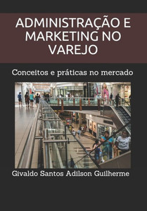 Administração E Marketing No Varejo: Conceitos E Práticas No Mercado (Portuguese Edition)