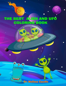 The Best Alien And Ufo Coloring Book: Lots Of Fun Cute Images And Bonus Pages For The Entire Family