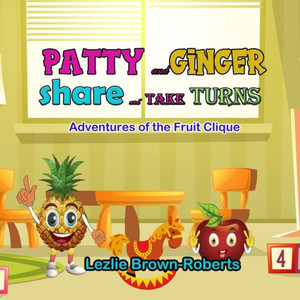 Patty And Ginger Share And Take Turns: Adventures Of The Fruit Clique