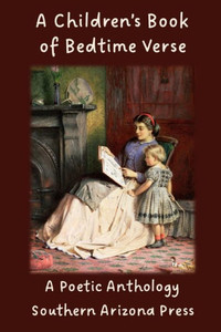 A Children's Book Of Bedtime Verse: A Poetic Anthology