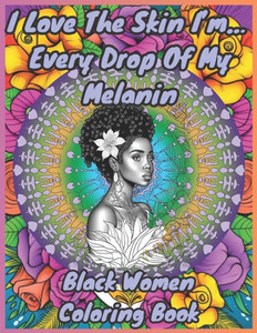 I Love The Skin I'M In: Every Drop Of My Melanin (Mandala Coloring Books)