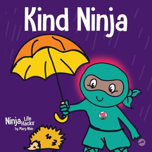 Kind Ninja: A ChildrenS Book About Kindness (Ninja Life Hacks) Kind Ninja: A ChildrenS Book About Kindness (Ninja Life Hacks)