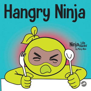 Hangry Ninja: A Children's Book About Preventing Hanger And Managing Meltdowns And Outbursts (Ninja Life Hacks) Hangry Ninja: A Children's Book About Preventing Hanger And Managing Meltdowns And Outbursts (Ninja Life Hacks)