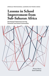 Lessons In School Improvement From Sub-Saharan Africa: Developing Professional Learning Networks And School Communities (Emerald Professional Learning Networks Series)