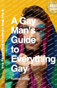 A Gay Man's Guide To Everything Gay A Gay Man's Guide To Everything Gay