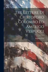 Tre Lettere Di Cristoforo Colombo Ed Amerigo Vespucci (Italian Edition) Tre Lettere Di Cristoforo Colombo Ed Amerigo Vespucci (Italian Edition)