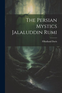 The Persian Mystics Jalaluddin Rumi The Persian Mystics Jalaluddin Rumi