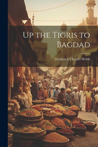 Up The Tigris To Bagdad Up The Tigris To Bagdad