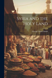 Syria And The Holy Land Syria And The Holy Land