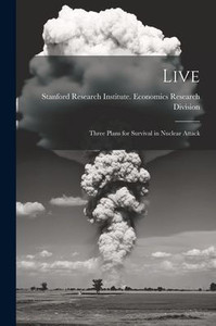 Live; Three Plans For Survival In Nuclear Attack