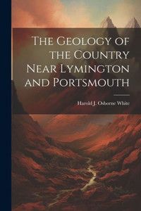 The Geology Of The Country Near Lymington And Portsmouth The Geology Of The Country Near Lymington And Portsmouth