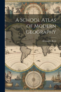 A School Atlas Of Modern Geography A School Atlas Of Modern Geography