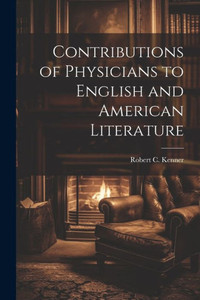 Contributions Of Physicians To English And American Literature Contributions Of Physicians To English And American Literature