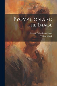 Pygmalion And The Image Pygmalion And The Image