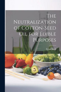 The Neutralization Of Cotton-Seed Oil For Edible Purposes The Neutralization Of Cotton-Seed Oil For Edible Purposes