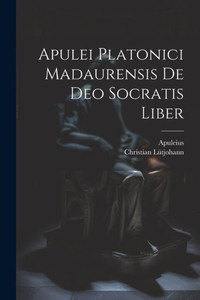 Apulei Platonici Madaurensis De Deo Socratis Liber (Latin Edition) Apulei Platonici Madaurensis De Deo Socratis Liber (Latin Edition)