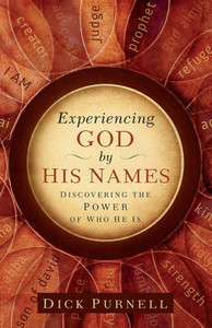 Experiencing God By His Names: Discovering The Power Of Who He Is Experiencing God By His Names: Discovering The Power Of Who He Is
