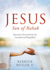 Jesus Son Of Rahab: Restorative Devotional For The Canceled And Disqualified