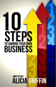 10 Steps To Owning Your Own Business