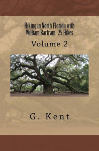 Hiking In North Florida With William Bartram 25 Hikes: Volume 2