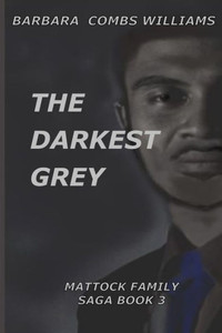 The Darkest Grey: Book 3 Mattock Family Saga (The Mattock Family Saga) The Darkest Grey: Book 3 Mattock Family Saga (The Mattock Family Saga)