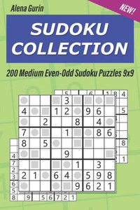 Sudoku Collection: 200 Medium Even-Odd Sudoku Puzzles 9X9 Sudoku Collection: 200 Medium Even-Odd Sudoku Puzzles 9X9