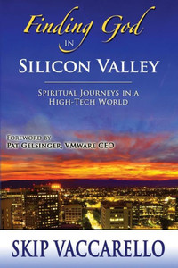 Finding God In Silicon Valley--Spiritual Journeys In A High-Tech World Finding God In Silicon Valley--Spiritual Journeys In A High-Tech World