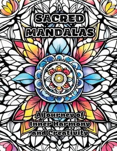 Sacred Mandalas: A Journey Of Inner Harmony And Creativity