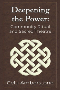 Deepening The Power: Community Ritual And Sacred Theatre (Rituals) Deepening The Power: Community Ritual And Sacred Theatre (Rituals)