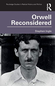 Orwell Reconsidered (Routledge Studies in Radical History and Politics) Orwell Reconsidered (Routledge Studies in Radical History and Politics)