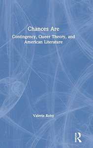 Chances Are: Contingency, Queer Theory and American Literature Chances Are: Contingency, Queer Theory and American Literature