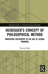 Heidegger's Concept of Philosophical Method: Innovating Philosophy in the Age of Global Warming (Routledge Studies in Twentieth-Century Philosophy) Heidegger's Concept of Philosophical Method: Innovating Philosophy in the Age of Global Warming (Routledge Studies in Twentieth-Century Philosophy)