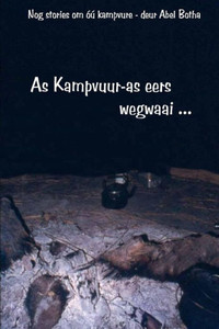 As Kampvuur-As Eers Wegwaai: Nog Storie Om Óú Kampvure (Abel Botha Kampvuurboeke) (Afrikaans Edition) As Kampvuur-As Eers Wegwaai: Nog Storie Om Óú Kampvure (Abel Botha Kampvuurboeke) (Afrikaans Edition)
