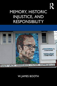 Memory, Historic Injustice, and Responsibility Memory, Historic Injustice, and Responsibility